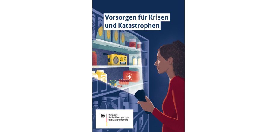 BBK-Ratgeber „Vorsorgen für Krisen und Katastrophen“ BBK-Ratgeber „Vorsorgen für Krisen und Katastrophen“